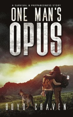 One Man's Opus: A Survival And Preparedness Story 1