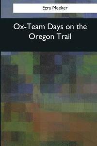 bokomslag Ox-Team Days on the Oregon Trail