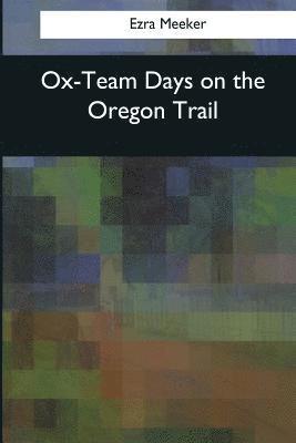 Ox-Team Days on the Oregon Trail 1