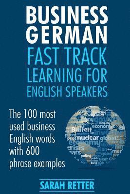 bokomslag Business German: Fast Track Learning for English Speakers: The 100 most used English business words with 600 phrase examples.