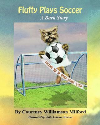 Fluffy Plays Soccer: A Bark Story 1