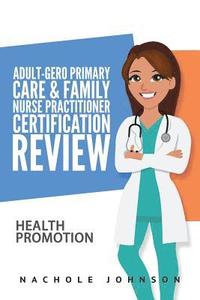 bokomslag Adult-Gero Primary Care and Family Nurse Practitioner Certification Review: Health Promotion