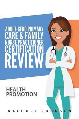 Adult-Gero Primary Care and Family Nurse Practitioner Certification Review: Health Promotion 1