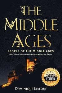 bokomslag The Middle Ages: People of the Middle Ages - Kings, Queens, Minstrels and Merchants, Vikings and Knights