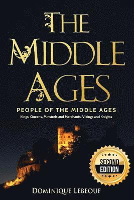 Dominique Lebeouf - The Middle Ages: People of the Middle Ages - Kings, Queens, Minstrels and Merchants, Vikings and Knights, Häftad