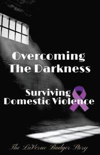 bokomslag Overcoming The Darkness: Surviving Domestic Violence
