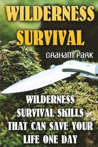 bokomslag Wilderness Survival: Wilderness Survival Skills That Can Save Your Life One Day