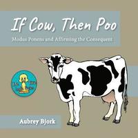 bokomslag If Cow, Then Poo: Modus Ponens and Affirming the Consequent