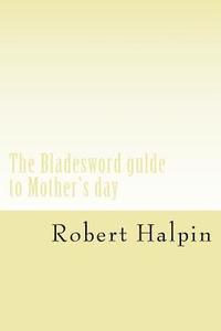 bokomslag The Bladesword gulde to Mother's day