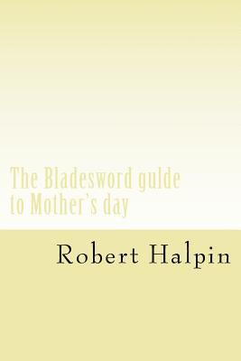 bokomslag The Bladesword gulde to Mother's day