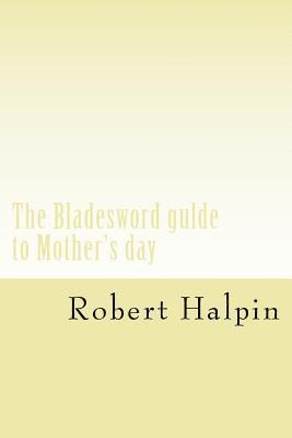 bokomslag The Bladesword gulde to Mother's day