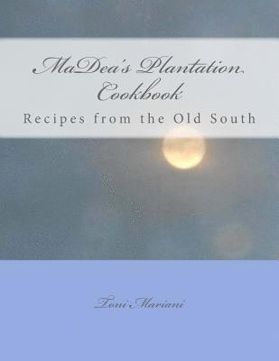 Toni Mariani - MaDea's Plantation Cookbook: Recipes From the Old South, Häftad