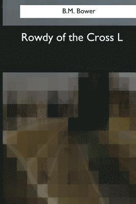 B. M. Bower - Rowdy of the Cross L, Häftad