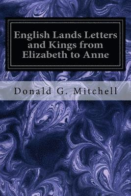 bokomslag English Lands Letters and Kings from Elizabeth to Anne