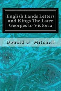 bokomslag English Lands Letters and Kings The Later Georges to Victoria