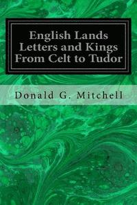 bokomslag English Lands Letters and Kings From Celt to Tudor