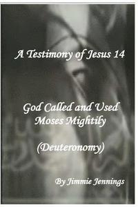 bokomslag A Testimony of Jesus 14: God Called and Used Moses Mightily (Deuteronomy)