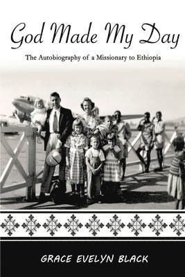 bokomslag God Made My Day: The Autobiography of a Missionary in Ethiopia