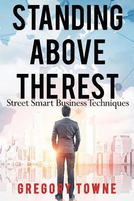 Standing Above The Rest: Street Smart Business Techniques 1