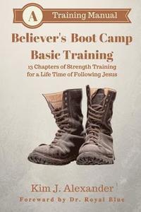 bokomslag Believer's Boot Camp: Basic Training: 13 Chapters of Strength Training for a life-time of following Jesus