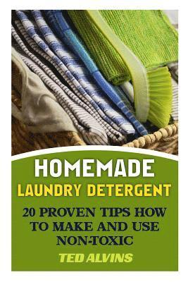 Homemade Laundry Detergent: 20 Proven Tips How to Make and Use Non-Toxic Detergent 1