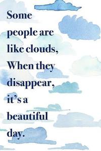 bokomslag Some people are like clouds when they disappear it's a beautiful day: 150 pages