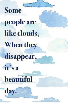 Some people are like clouds when they disappear it's a beautiful day: 150 pages 1