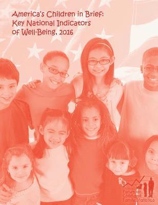 America's Children in Brief: Key National Indicators of Well-Being, 2016 1