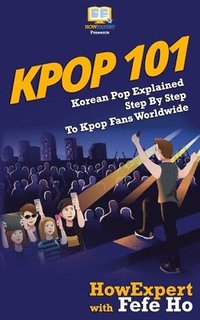 bokomslag Kpop 101: Korean Pop Explained Step By Step To Kpop Fans Worldwide