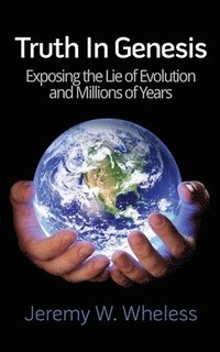 bokomslag Truth In Genesis: Exposing the Lie of Evolution and Millions of Years