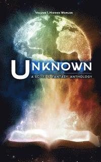 bokomslag Unknown: A Collection of Sci-Fi and Fantasy Stories