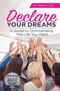 bokomslag Declare Your Dreams: A Guide to Commanding the Life You Want