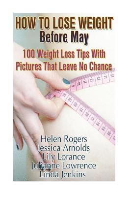 How To Lose Weight Before May: 100 Weight Loss Tips With Pictures That Leave No Chance: (90 Days Fitness Challenge) 1