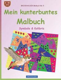 bokomslag BROCKHAUSEN Malbuch Bd. 5 - Mein kunterbuntes Malbuch: Symbole & Kolibris