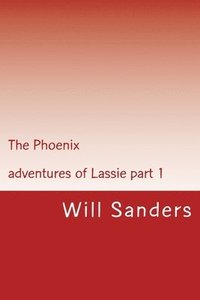 bokomslag The Phoenix: Adventures of Lassie part 1