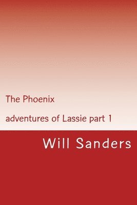 Will Sanders - The Phoenix: Adventures of Lassie part 1, Häftad. Tillgänglighet: Lägg i varukorg