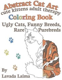 bokomslag Abstract Cat Art Cute Kittens Adult Therapy Coloring Book: Ugly cats, funny breeds and rare purebreds