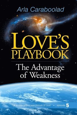 Arla Caraboolad Lmft - Love's Playbook: The Advantage of Weakness, Häftad