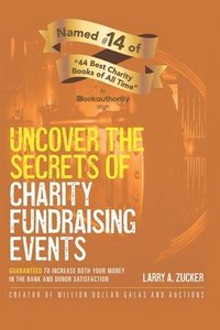 bokomslag Uncover the Secrets of Charity Fundraising Events: Guaranteed to increase both your money in the bank and donor satisfaction