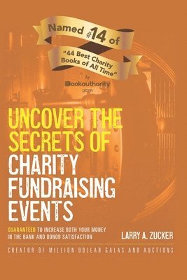 bokomslag Uncover the Secrets of Charity Fundraising Events: Guaranteed to increase both your money in the bank and donor satisfaction