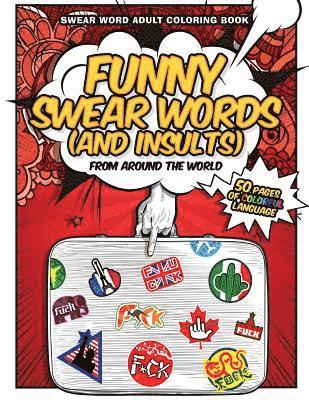 Funny Swear Words (And Insults) From Around The World: Swear Word Adult Coloring Book 1