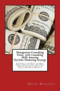 bokomslag Management Consulting Firms with Consulting Skills Amazing YouTube Marketing Strategy