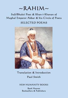 Rahim - Sufi/Bhakti Poet & Khan-i-Khanan of Mughal Emperor Akbar & his Circle of Poets: Selected Poems 1