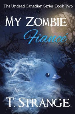 bokomslag My Zombie Fiancé: The Undead Canadian Series Book 2