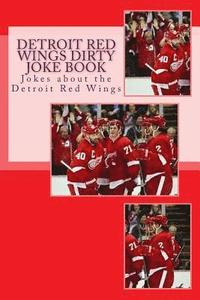 bokomslag Detroit Red Wings Dirty Joke Book: Jokes about the Detroit Red Wings