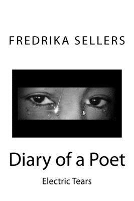 Fredrika M. Sellers - Diary of a Poet: Electric Tear, Häftad