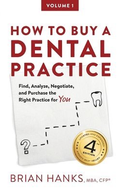 Brian D. Hanks - How to Buy a Dental Practice: A Step-by-step Guide to Finding, Analyzing, and Purchasing the Right Practice For You, Häftad