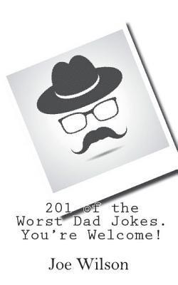 201 of the Worst Dad Jokes. You're Welcome! 1