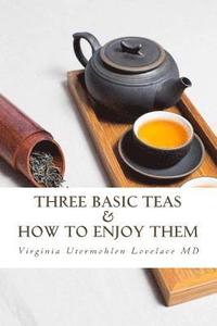 bokomslag Three Basic Teas and How to Enjoy Them