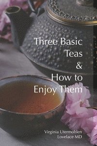 bokomslag Three Basic Teas and How to Enjoy Them